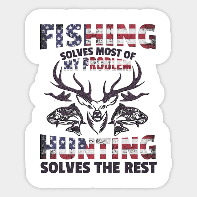 Fishing Solves Most of my Problem Hunting solves the rest Sticker by Creative Design